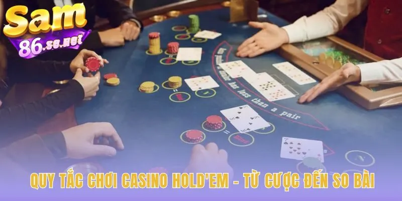 Casino Holdem diễn ra theo trình tự 5 bước cơ bản